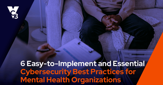 Cybersecurity Best Practices for Mental Health Organizations